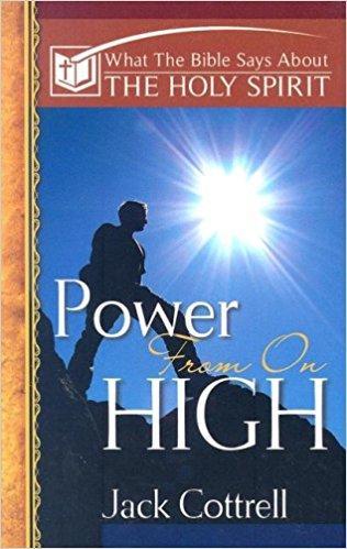 Power From On High: What the Bible Says About the Holy Spirit by Jack Cottrell