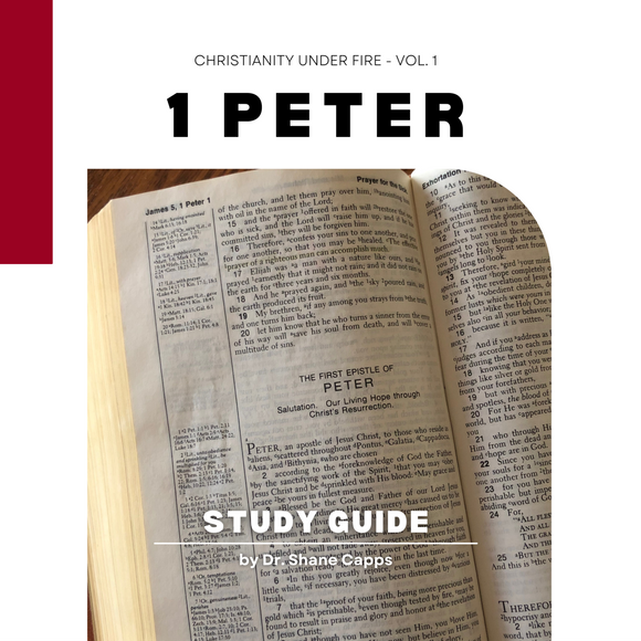 1 Peter - Christianity Under Fire - Vol. 1 - Study Guide by Dr. Shane Capps
