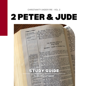 2 Peter & Jude  - Christianity Under Fire - Vol. 2 - Study Guide by Dr. Shane Capps