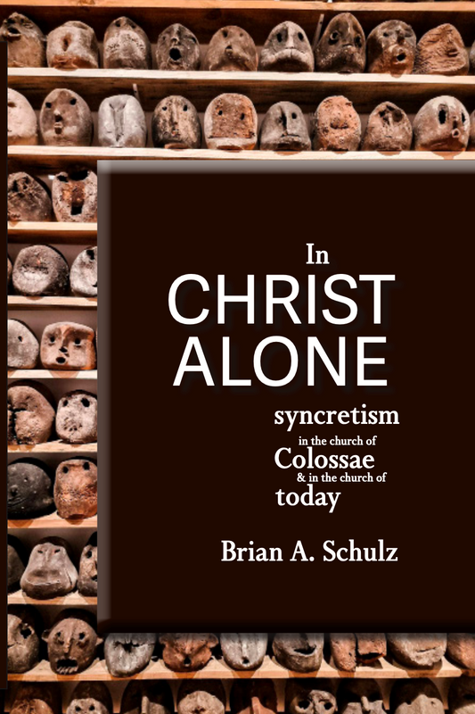 In Christ Alone: Syncretism in the Church of Colossae and in the Church of Today