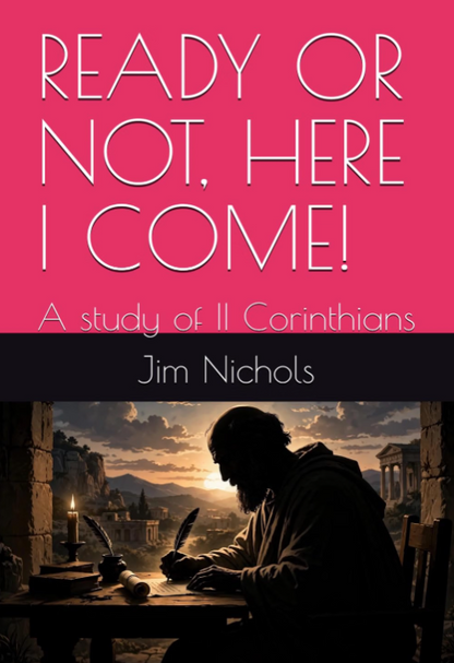 Ready Or Not, Here I Come! A Study of II Corinthians