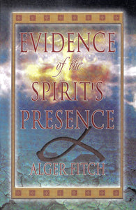 Evidence of the Spirit's Presence by Alger Fitch