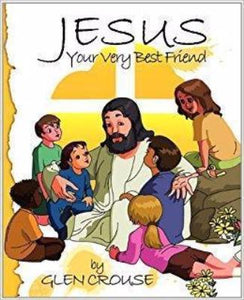 Jesus, Your Very Best Friend by Glen D. Crouse