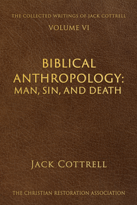 Biblical Anthropology: Man, Sin, and Death by Jack Cottrell
