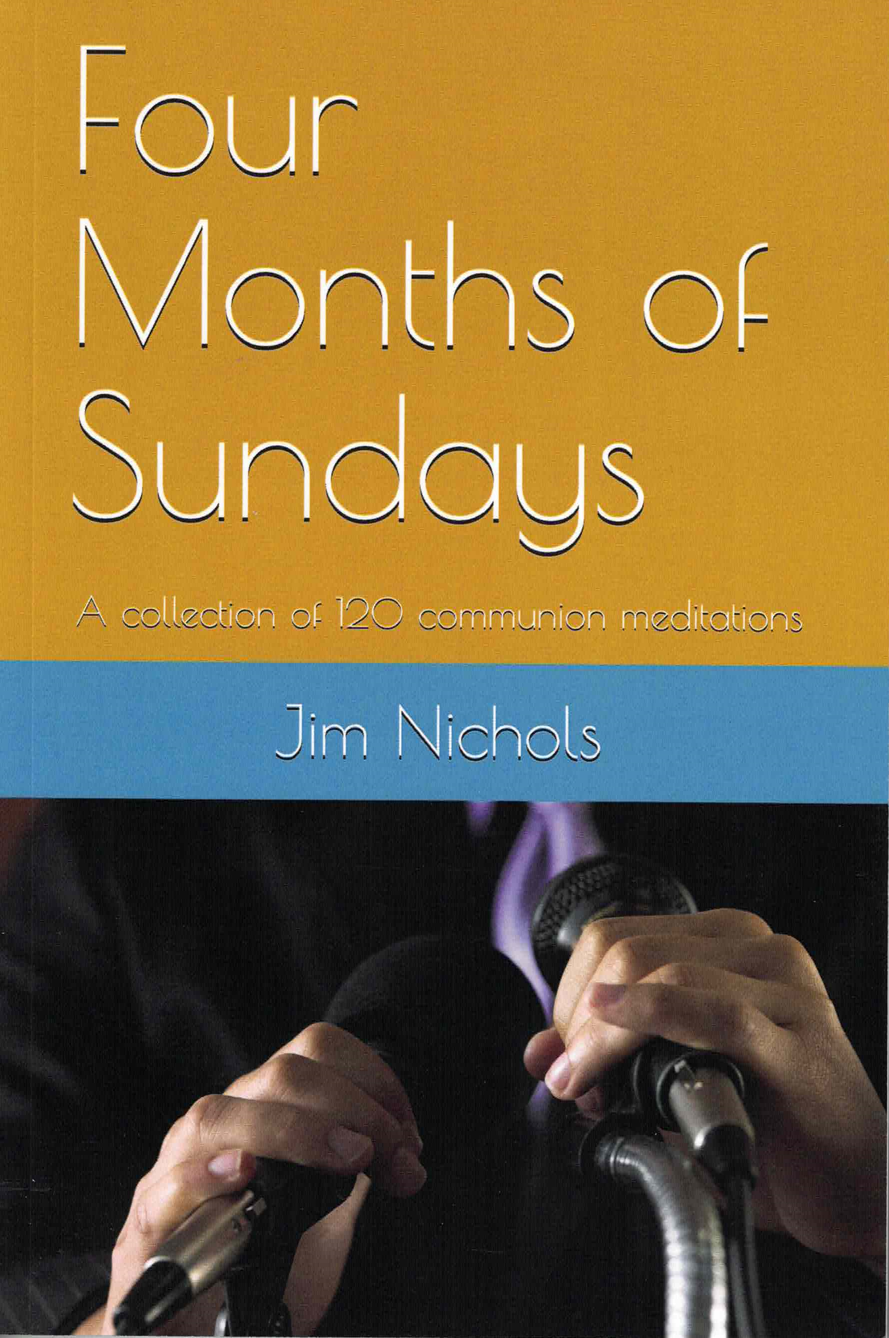 Four Months of Sundays - Jim Nichols - 120 Communion Meditations