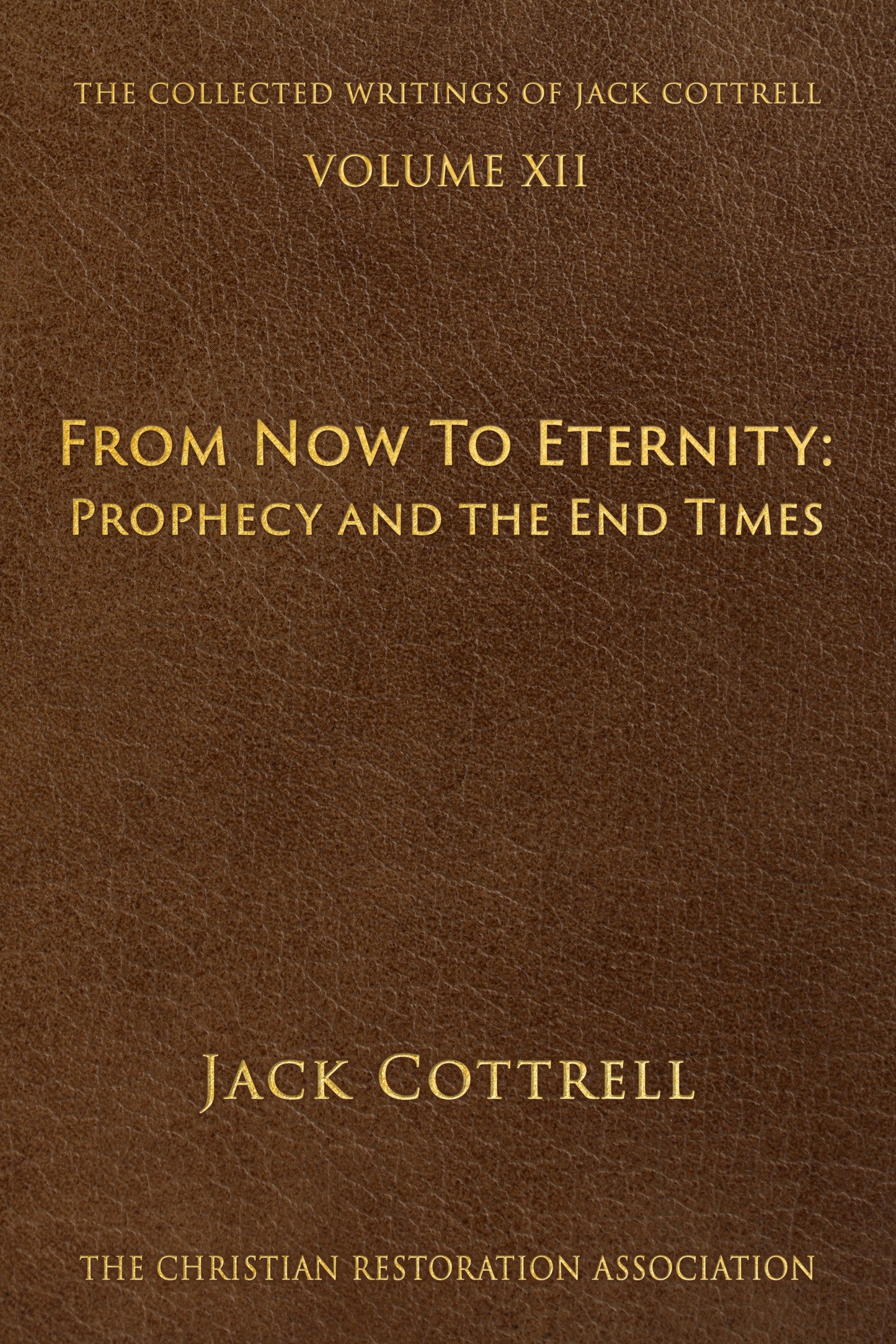 From Now to Eternity: Prophecy and the End Times - Jack Cottrell - From The Collected Writings of Jack Cottrell