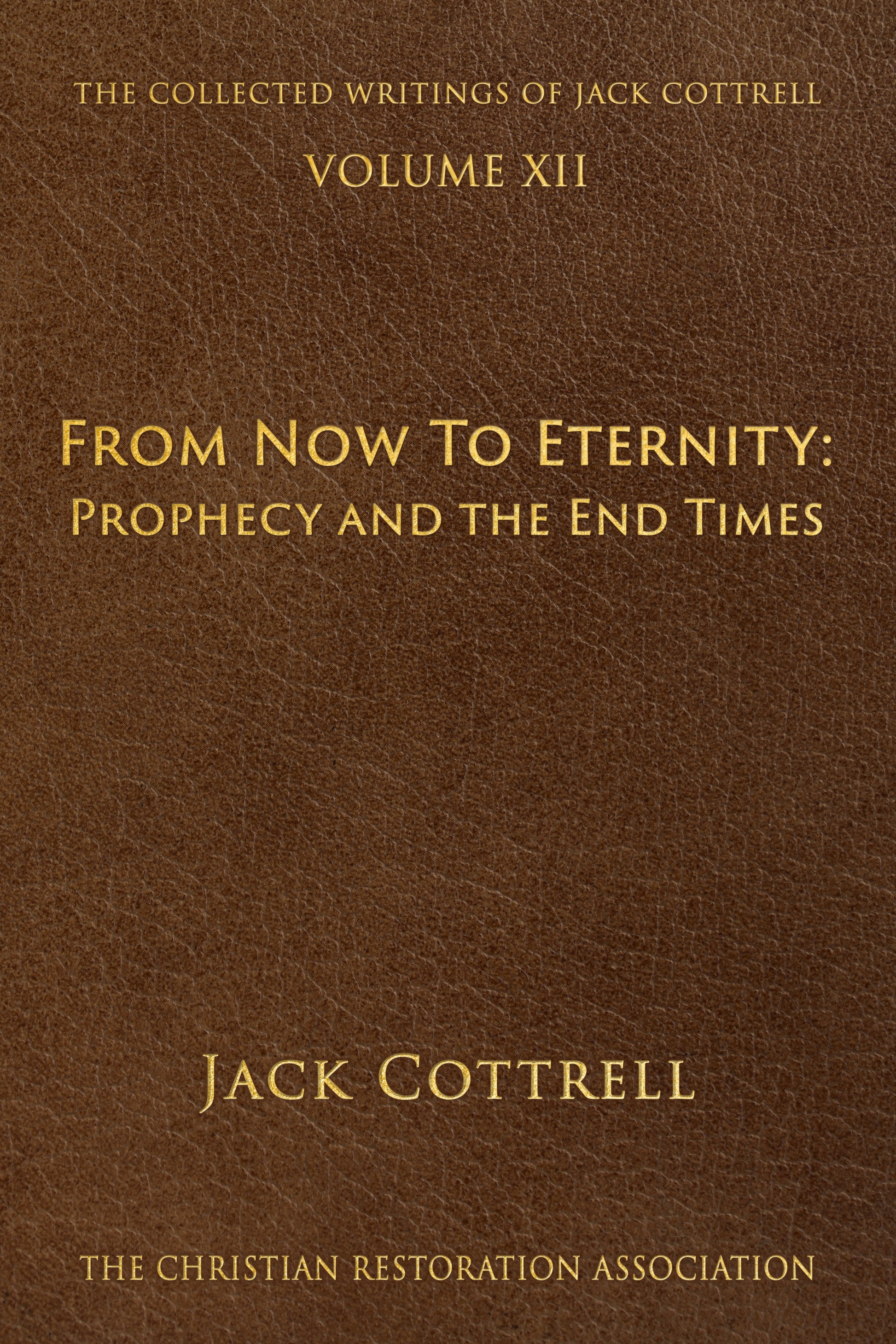 From Now to Eternity: Prophecy and the End Times - Jack Cottrell - From The Collected Writings of Jack Cottrell