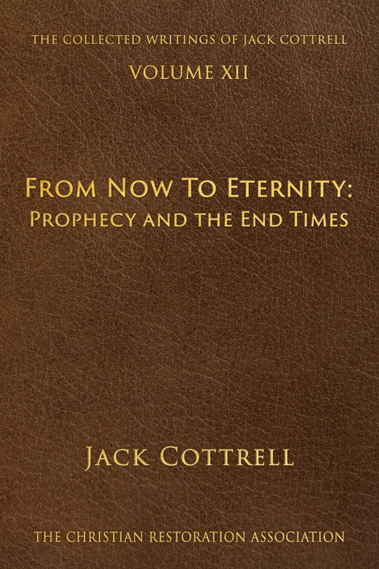 From Now to Eternity: Prophecy and the End Times - Jack Cottrell - From The Collected Writings of Jack Cottrell