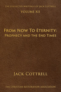 From Now to Eternity: Prophecy and the End Times - Jack Cottrell - From The Collected Writings of Jack Cottrell