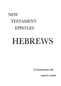 New Testament Epistles - Hebrews A Commentary by Gareth L. Reese