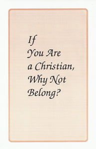 If You Are a Christian, Why Not Belong? Tract