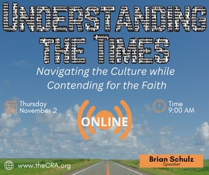 Understanding the Times - Navigating the Culture while Contending for the Faith - A one-day seminar.