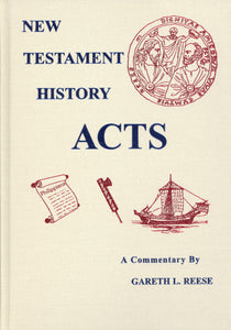 New Testament History - Acts A Commentary by Gareth L. Reese