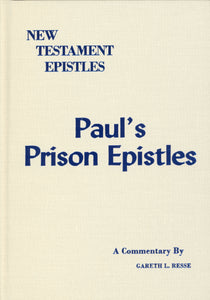 New Testament Epistles - Paul's Prison Epistles (Ephesians, Colossians, Phileomon & Philippians) A Commentary by Gareth L. Reese