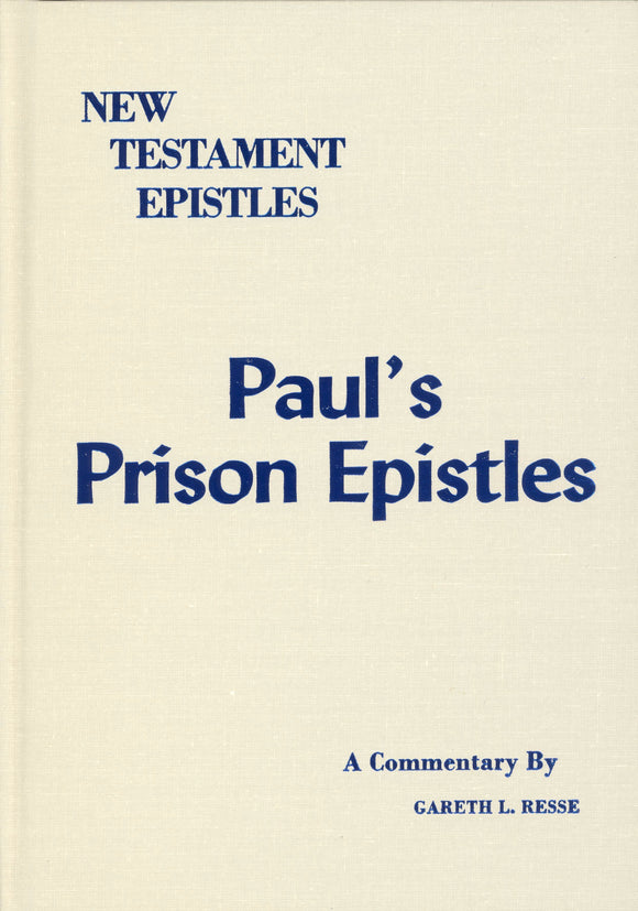 New Testament Epistles - Paul's Prison Epistles (Ephesians, Colossians, Phileomon & Philippians) A Commentary by Gareth L. Reese