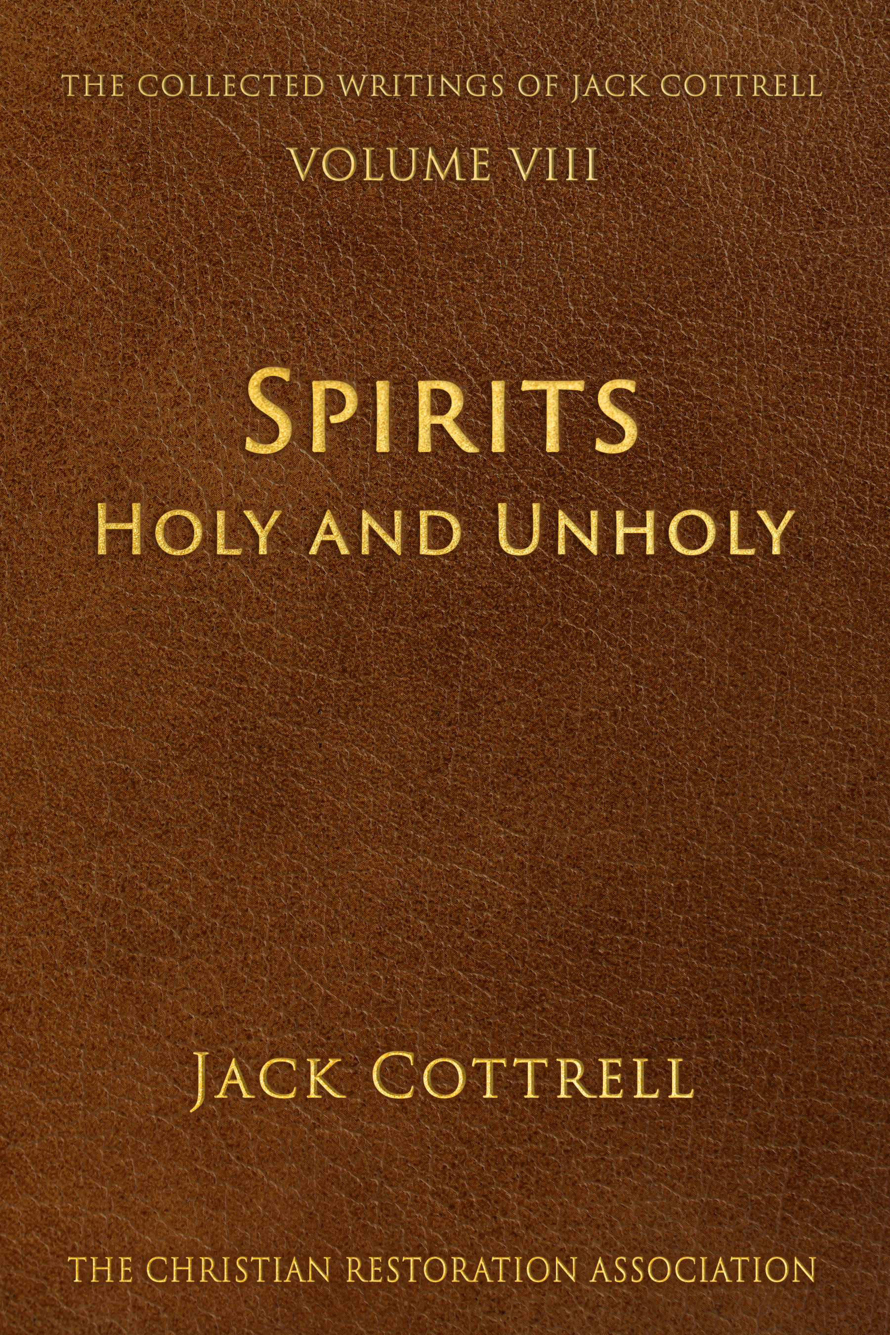 Spirits - Holy and Unholy - Volume 8 - The Collective Writings of Jack Cottrell