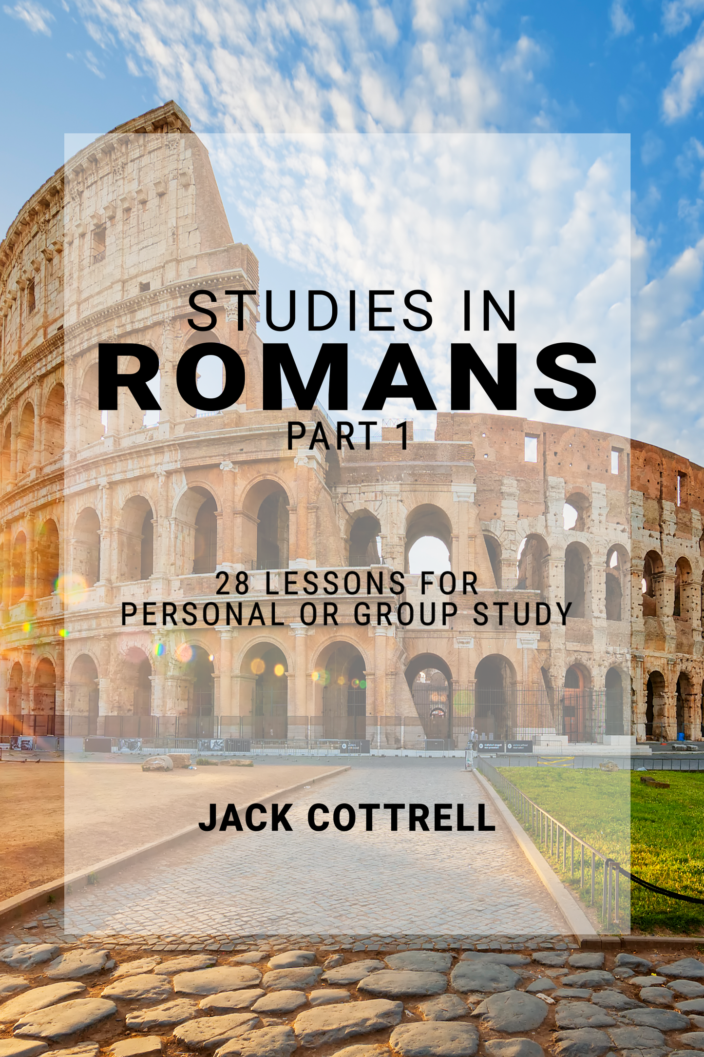 Studies in Romans  - Part 1 - 28 Lessons for Personal or Group Study by Jack Cottrell