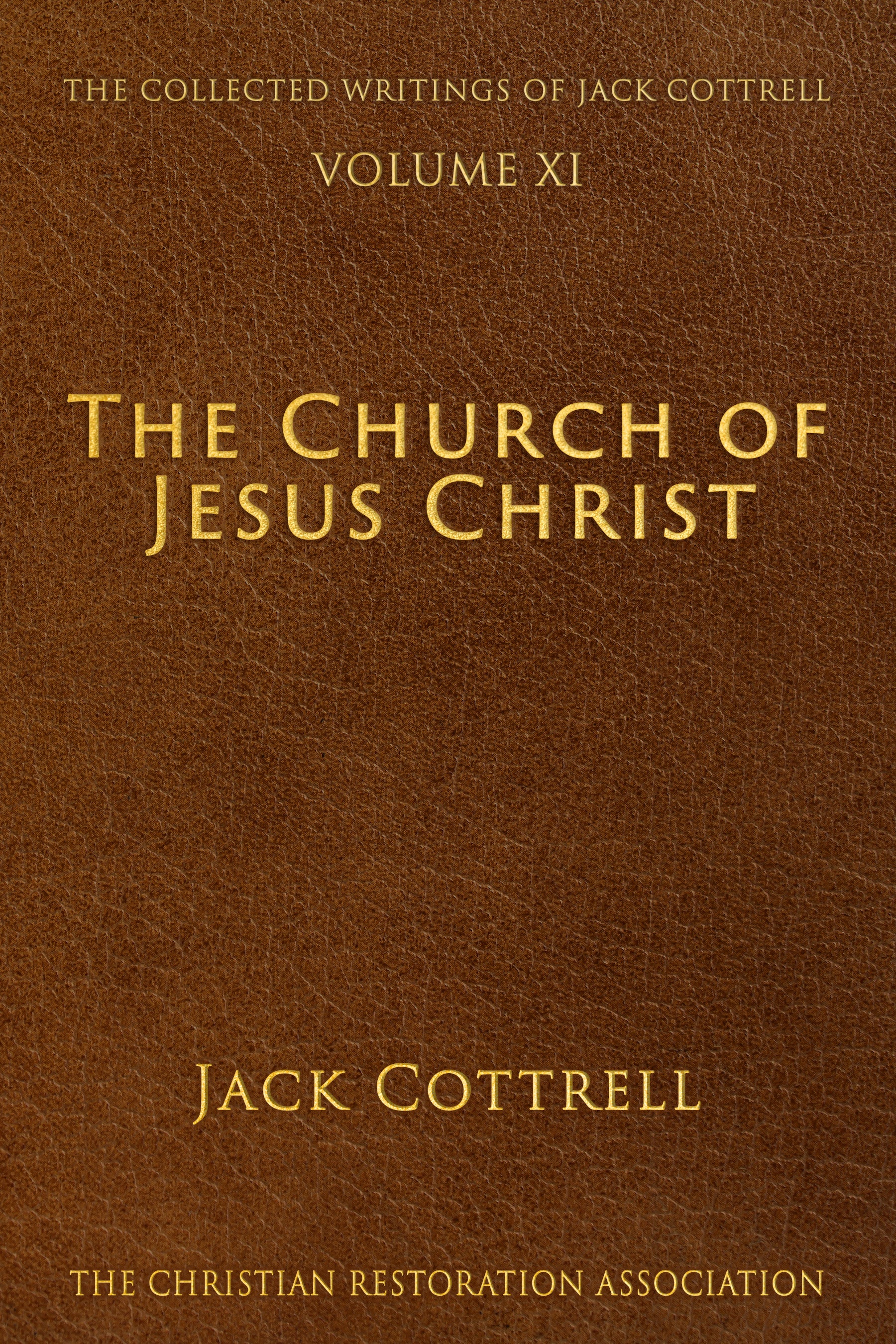 The Church of Jesus Christ - Jack Cottrell - The Collected Writings of Jack Cottrell