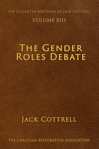 The Gender Roles Debate - Jack Cottrell - The Collected Writings of Jack Cottrell