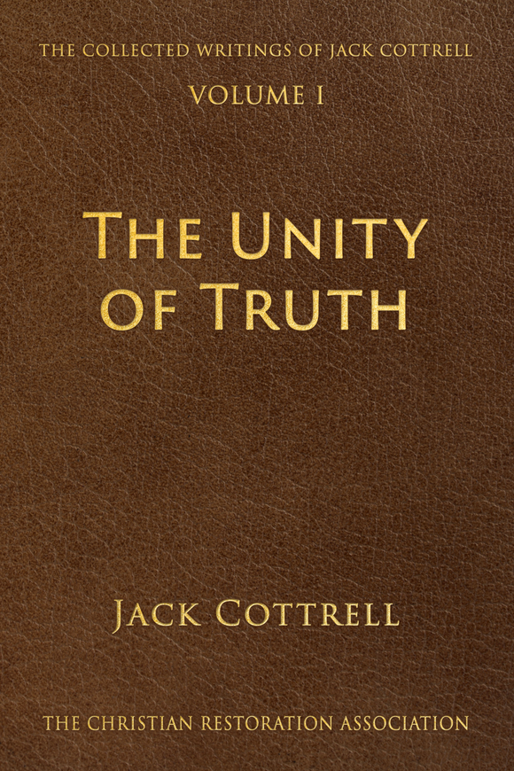 The Unity of Truth - Jack Cottrell - Volume 1
