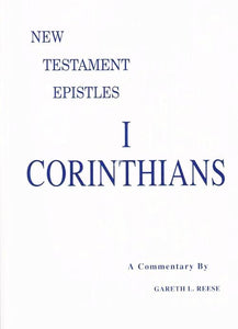 New Testament Epistles - 1 Corinthians A Commentary by Gareth L. Reese