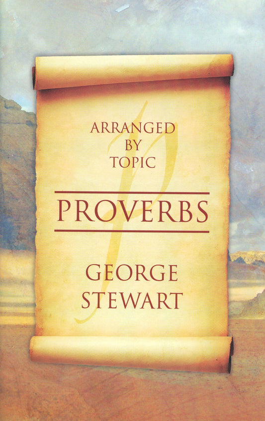 Proverbs - Arranged by Topic by George C. Stewart