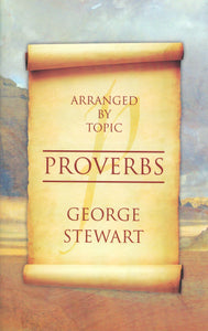 Proverbs - Arranged by Topic by George C. Stewart