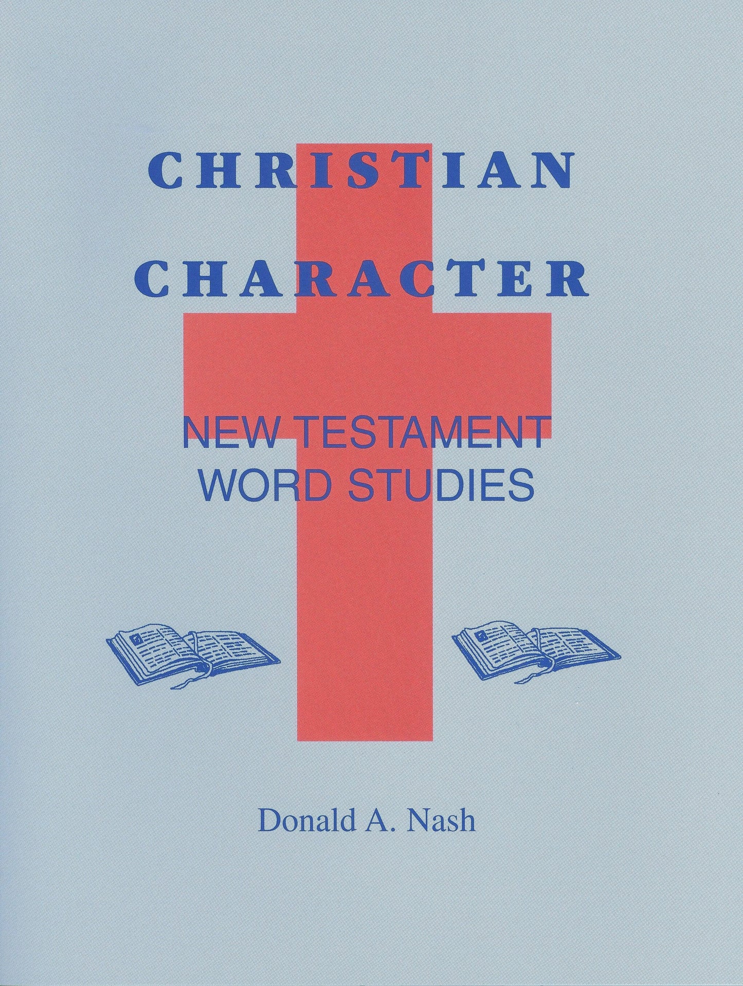 Christian Character:  New Testament Word Studies by Donald A. Nash