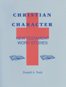 Christian Character:  New Testament Word Studies by Donald A. Nash